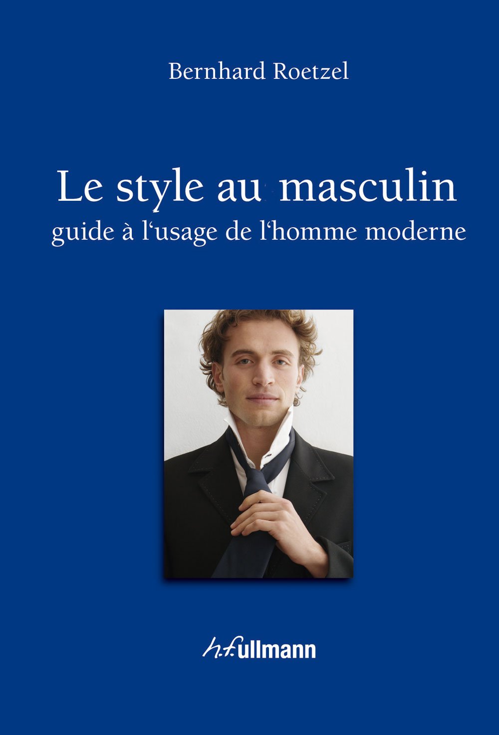 Le style au masculin: Guide à l'usage de l'homme moderne Books