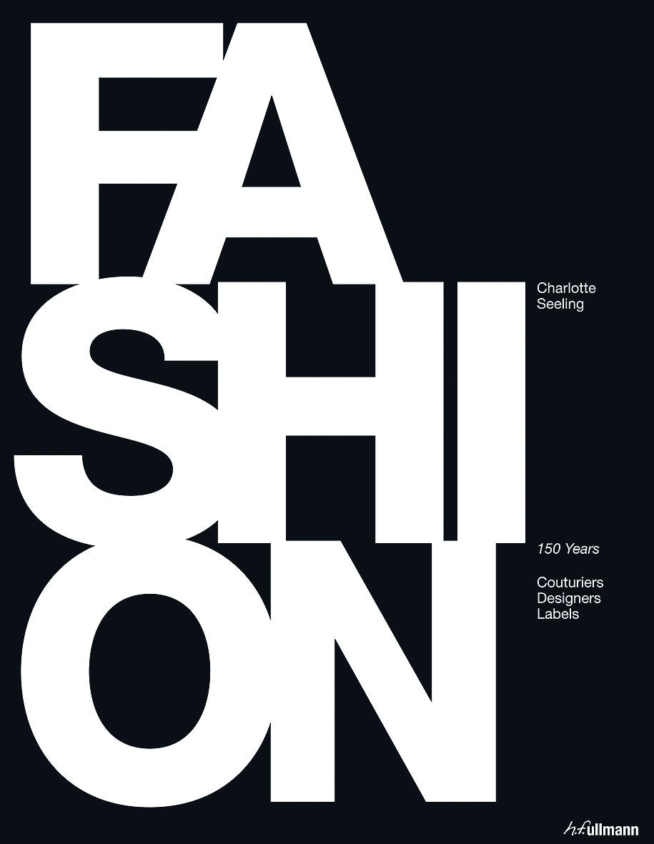 Fashion: 150 Years of Couturiers, Designers, Labels Art & Literature
