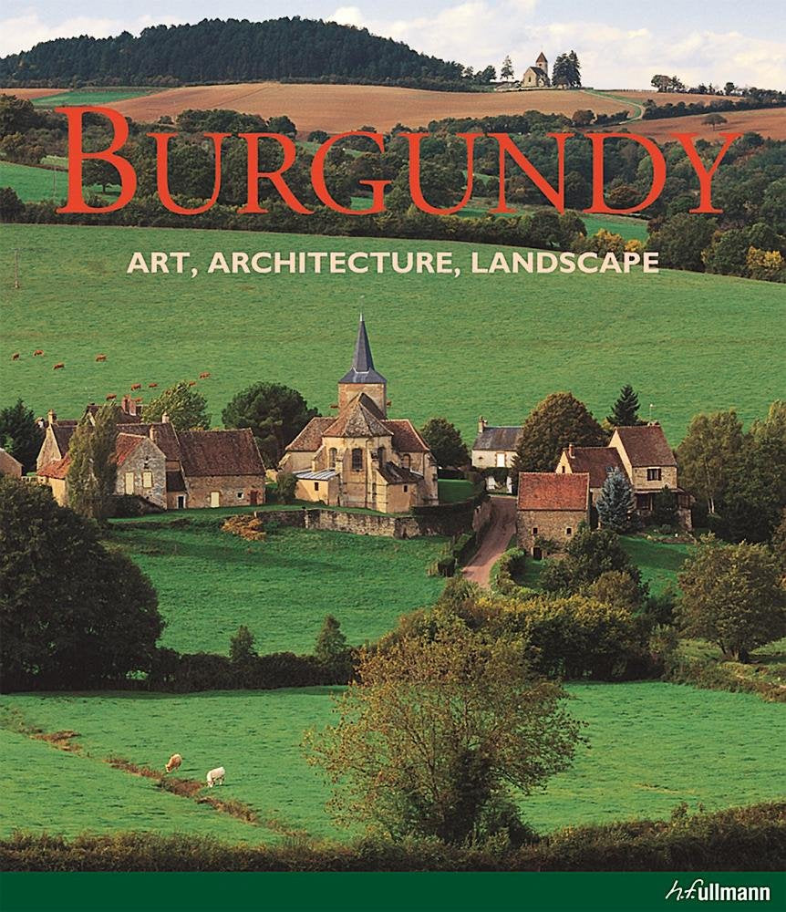 Burgundy: Art, Architecture, Landscape Architecture