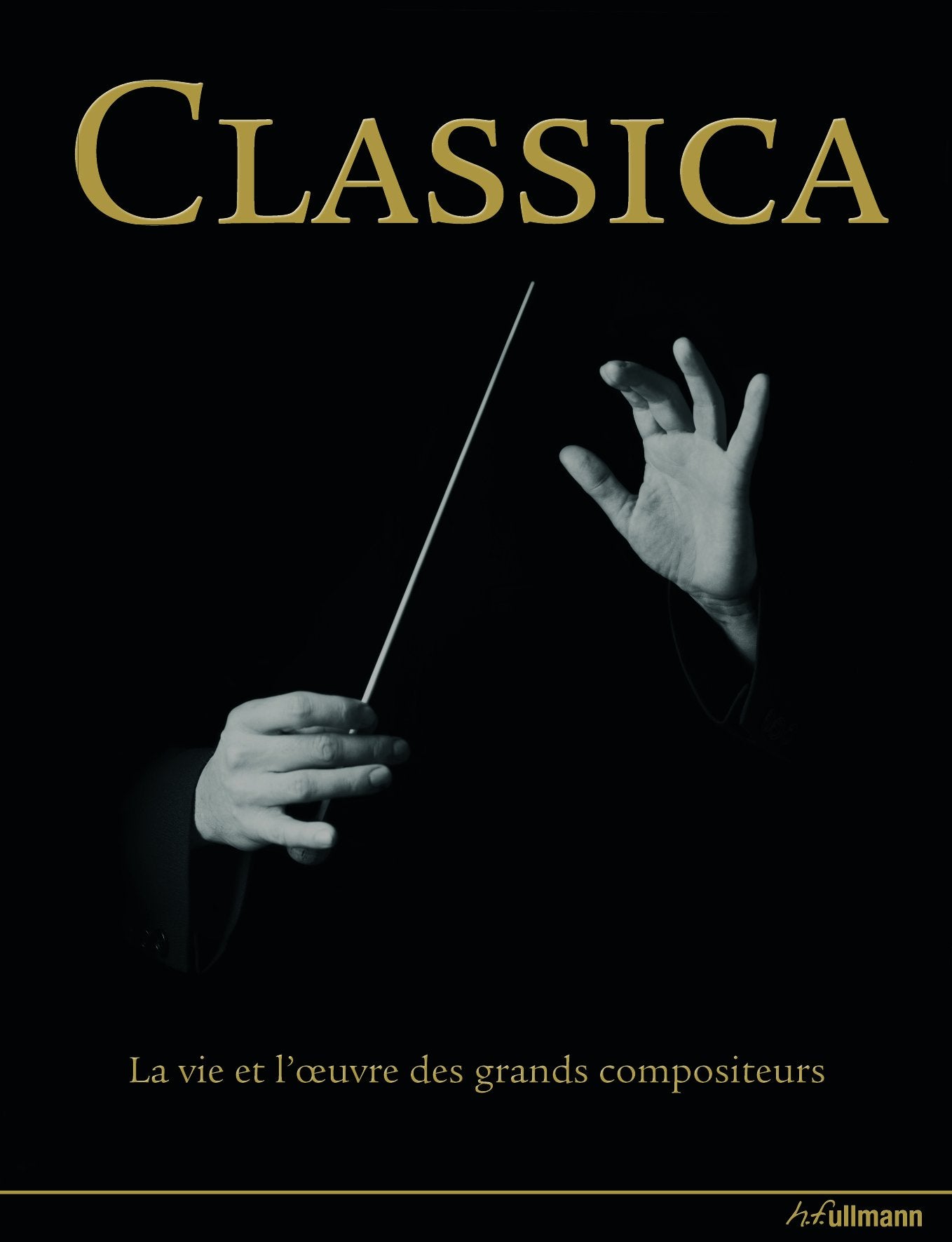 Classica: La vie et l'oeuvre des grands compositeurs 1000 ans de musique classique Books