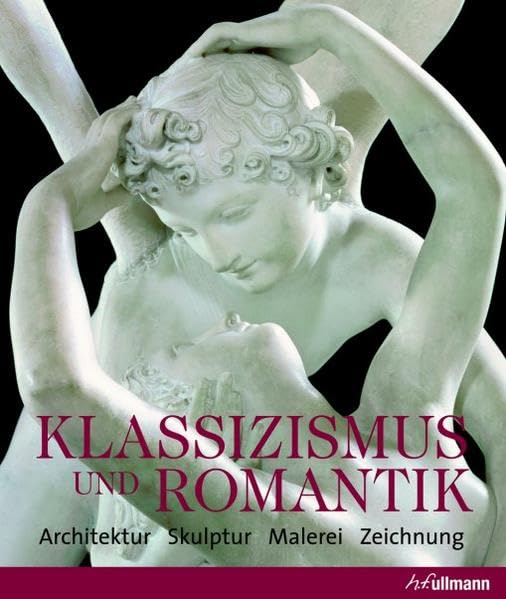 Klassizismus und Romantik: Architektur - Skulptur - Malerei - Zeichnung (Kultur pur) Architecture