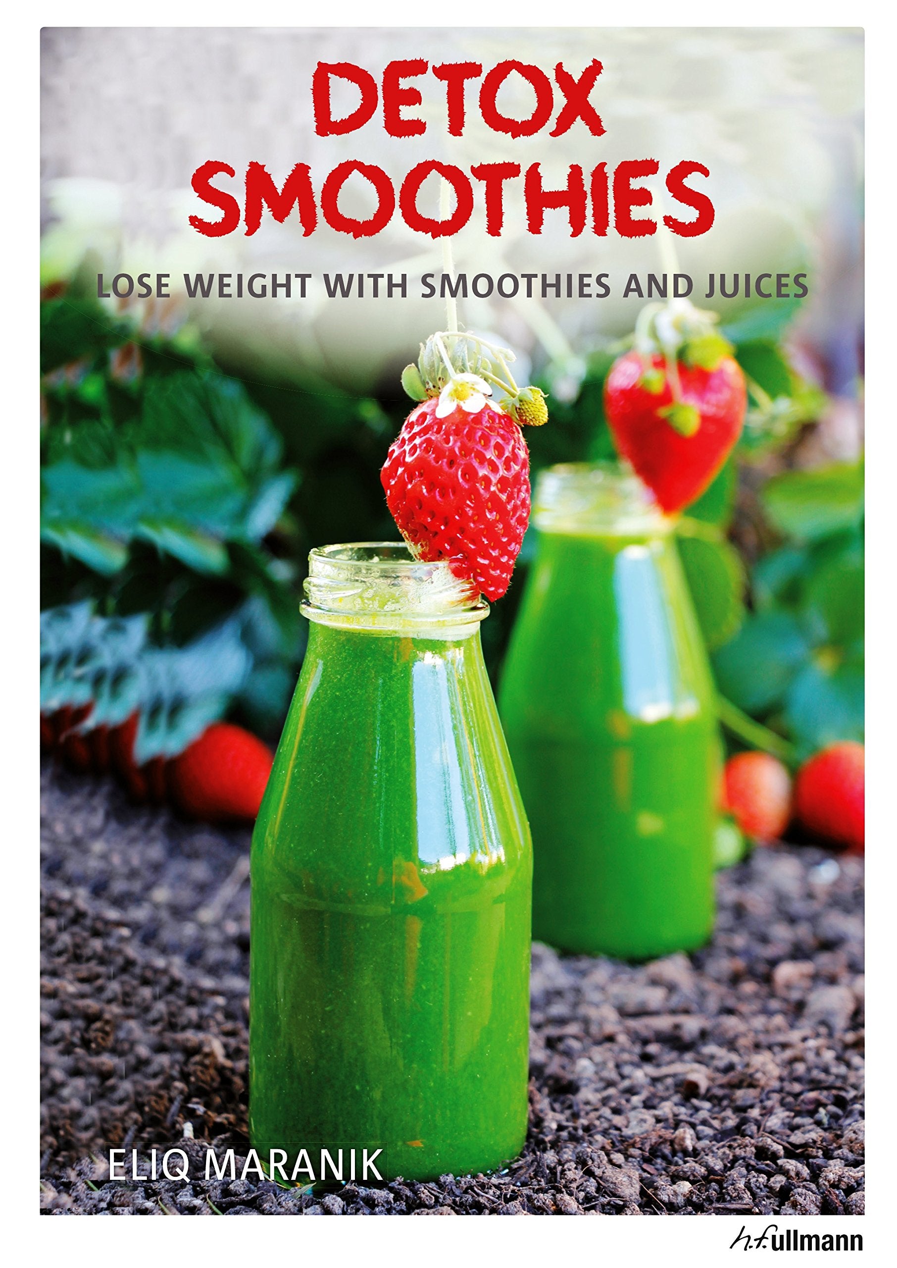 Detox Smoothies: Lose Weight With Smoothies and Juices Leisure, Home & Garden