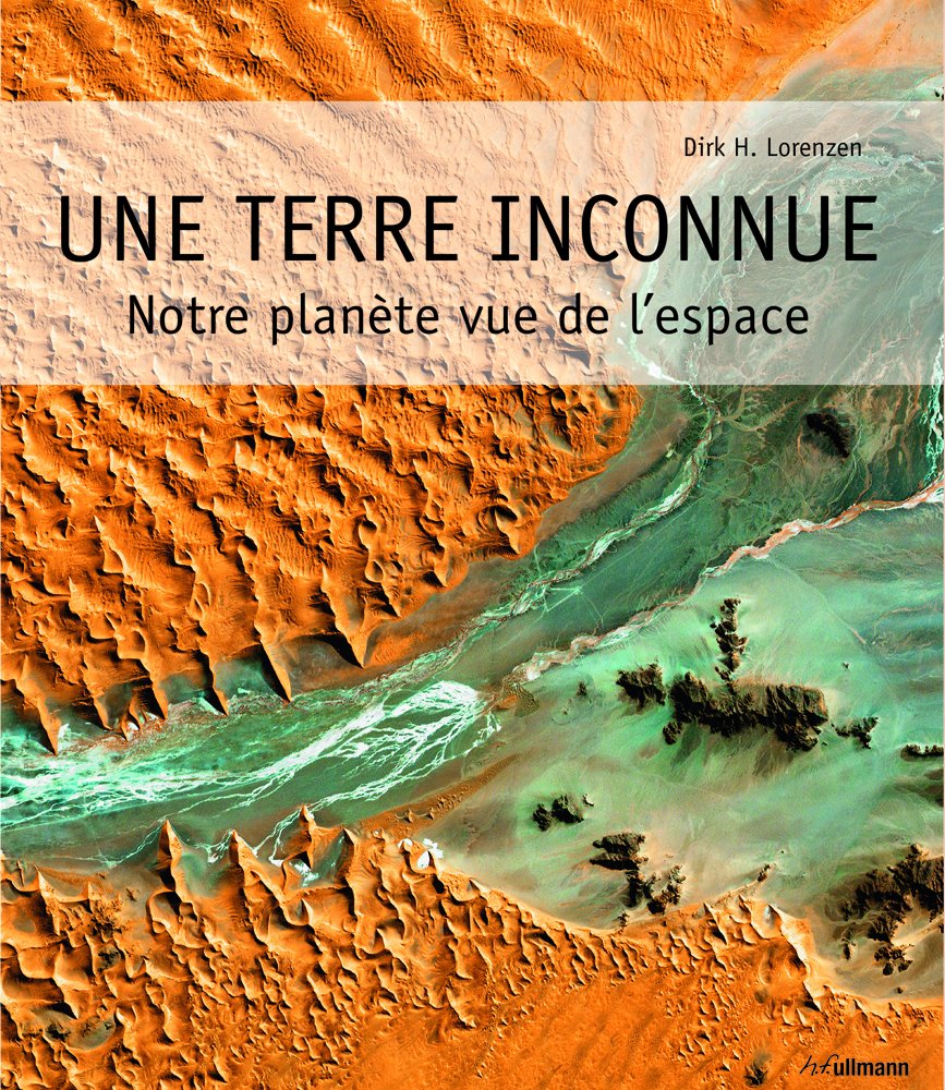 Une Terre inconnue: Notre planète vue de l'espace, édition français-anglais-espagnol-allemand book