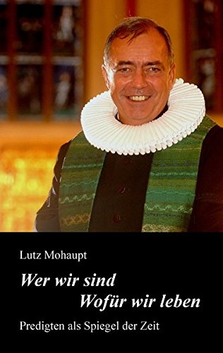 Wer wir sind - Wofür wir leben: Predigten als Spiegel der Zeit Religion & Esotericism