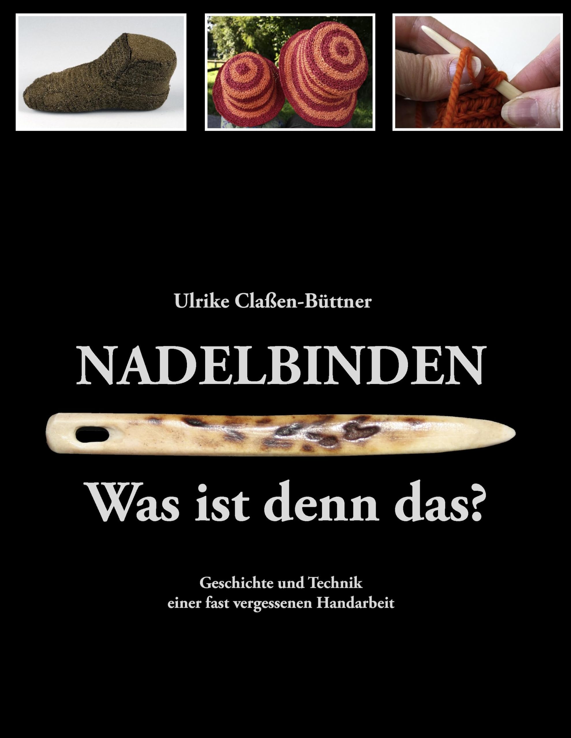 Nadelbinden - Was ist denn das?: Geschichte und Technik einer fast vergessenen Handarbeit Politics & History