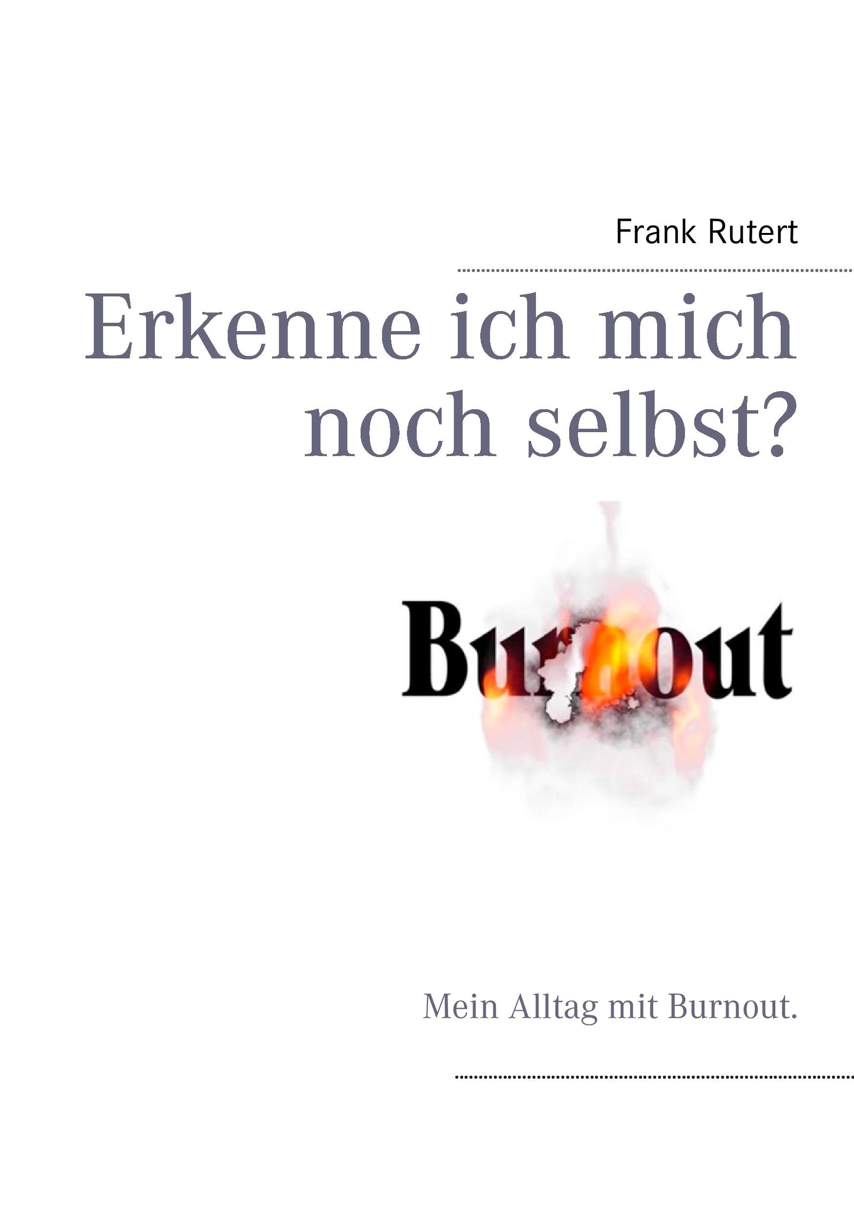 Burnout: Erkenne ich mich noch selbst ? Mein Alltag mit Burnout. Psychology