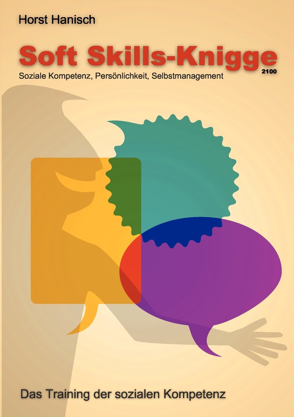 Soft Skills-Knigge 2100: Soziale Kompetenz, Persönlichkeit, Selbstmanagement Business, Finance & Career