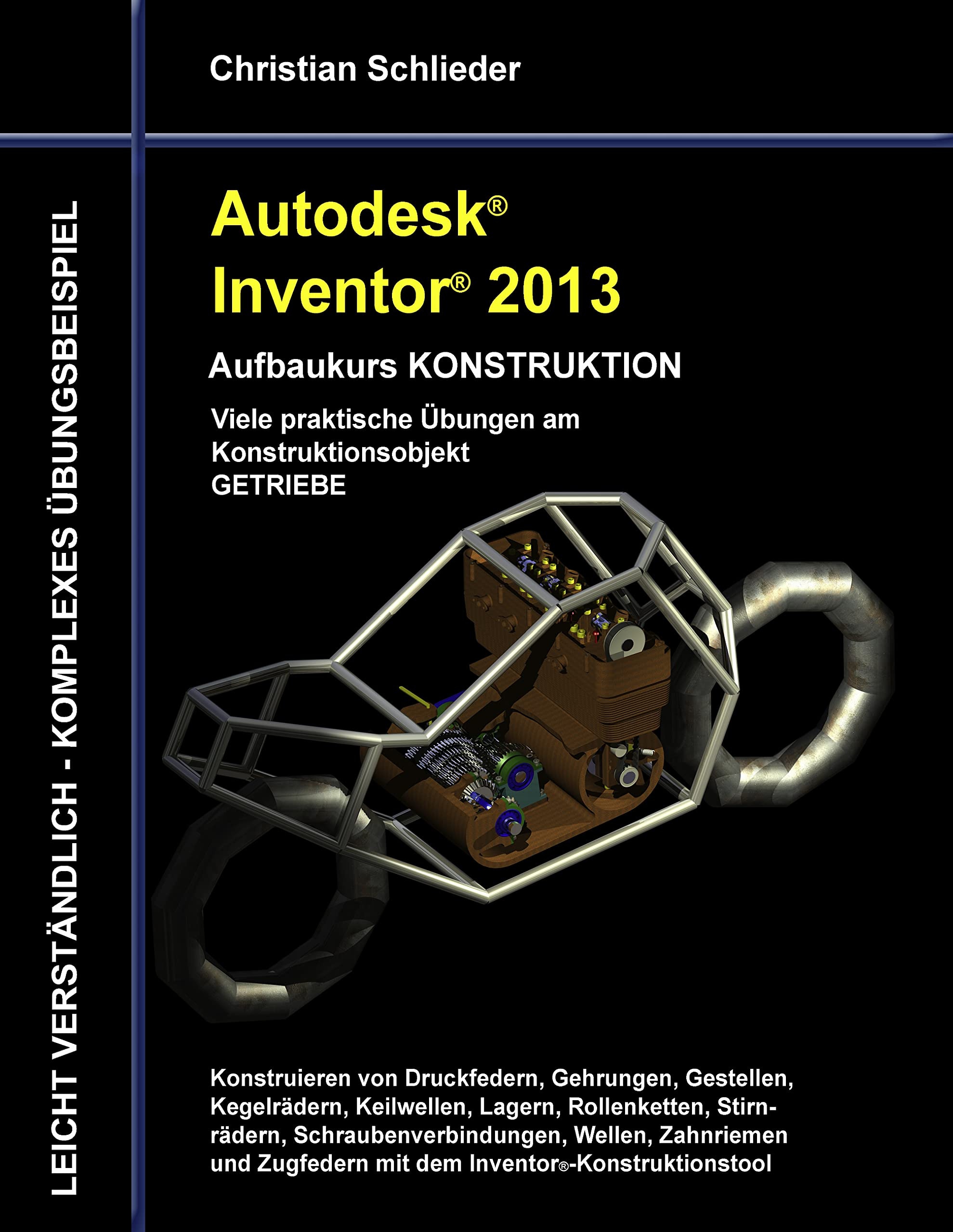 Autodesk Inventor 2013 - Aufbaukurs KONSTRUKTION: Viele praktische Übungen am Konstruktionsobjekt GETRIEBE Media & Communication