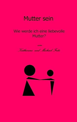 Product Image: Mutter sein: Wie werde ich eine liebevolle Mutter?