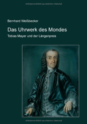 Das Uhrwerk des Mondes: Tobias Mayer und der Längenpreis Business & Technology