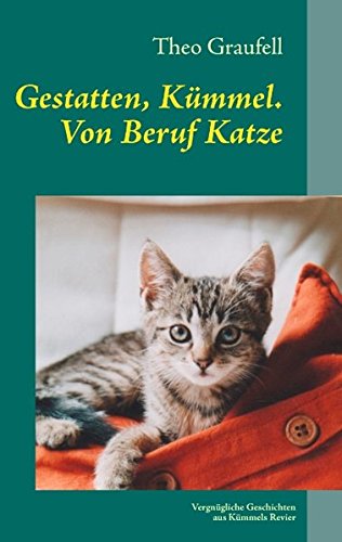 Gestatten, Kümmel. Von Beruf Katze: Vergnügliche Geschichten aus Kümmels Revier Humour & Satire