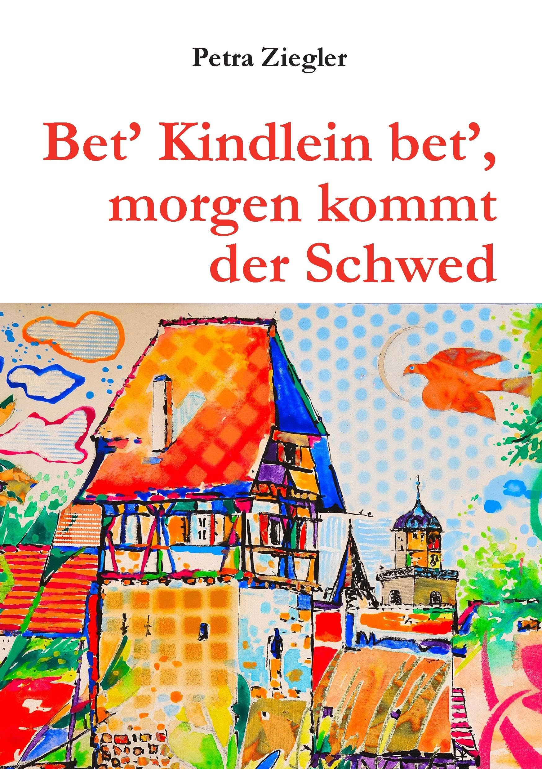 Bet' Kindlein bet', morgen kommt der Schwed: Eine Freundschaftsgeschichte für Kinder aus dem Dreißigjährigen Krieg Novels & Short Stories