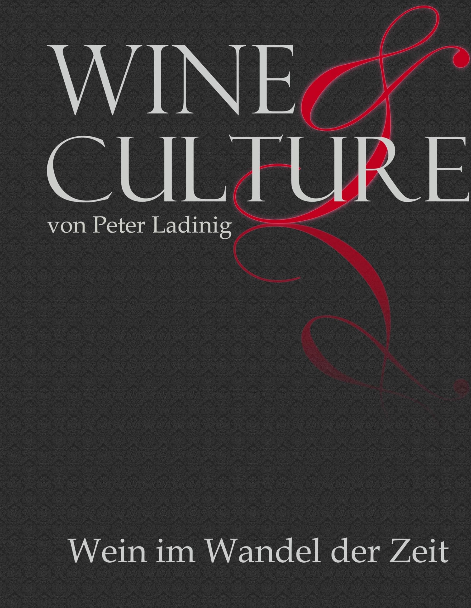 Wine & Culture: Wein in der Geschichte, und im Aspekt verschiedener Weltkulturen, Religionen und Epochen Politics & History