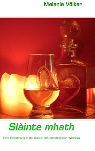 Slàinte mhath: Eine Einführung in die Kultur des schottischen Whiskys Leisure, Home & Garden