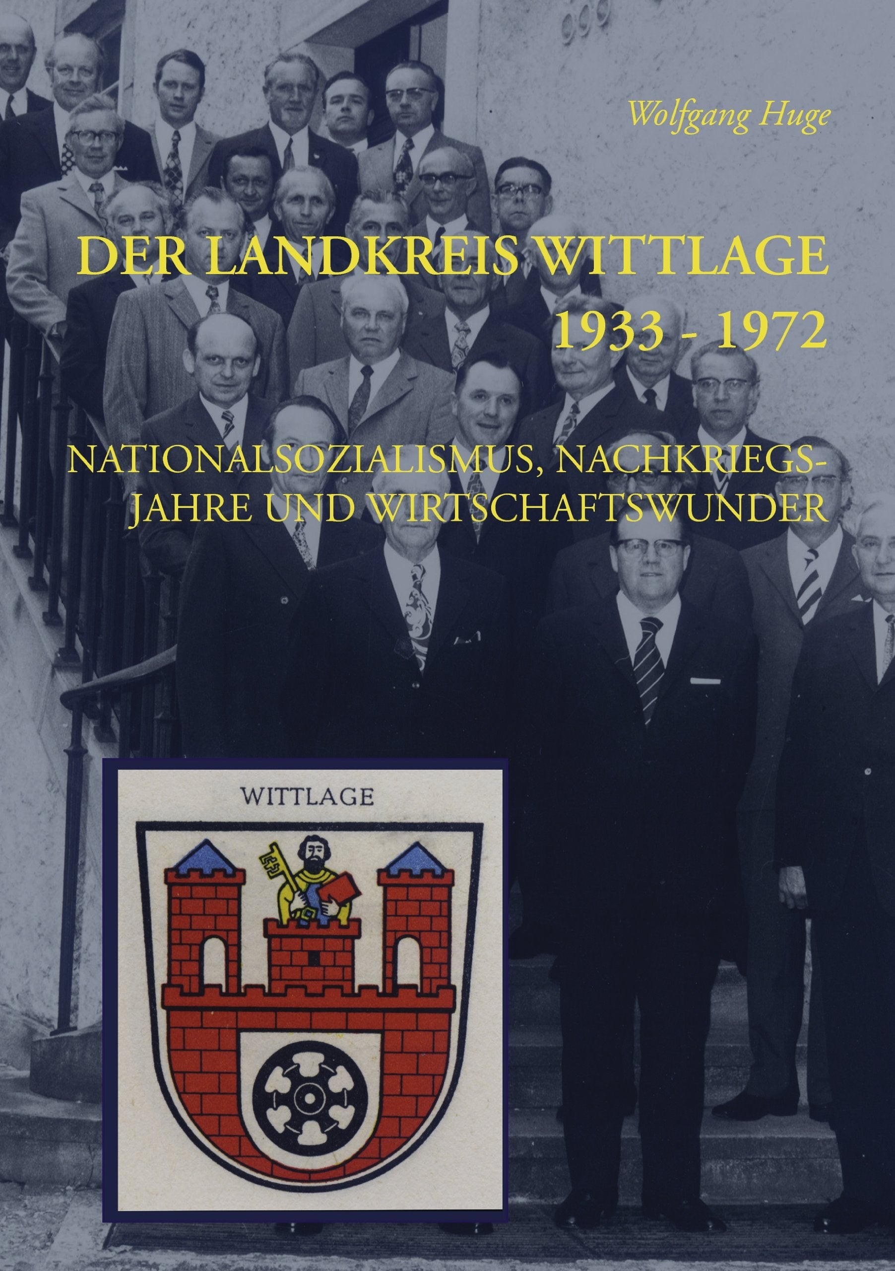 Der Landkreis Wittlage 1933 - 1972: Nationalsozialismus, Nachkriegsjahre und Wirtschaftswunder Politics & History