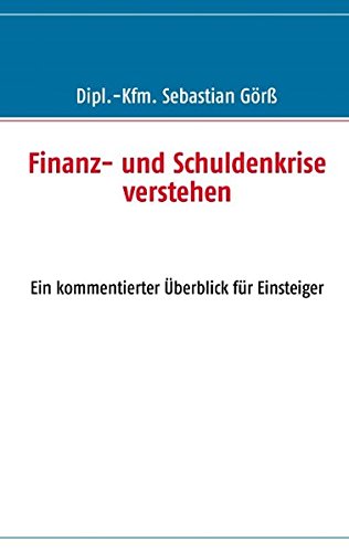 Finanz- und Schuldenkrise verstehen: Ein kommentierter Überblick für Einsteiger Law