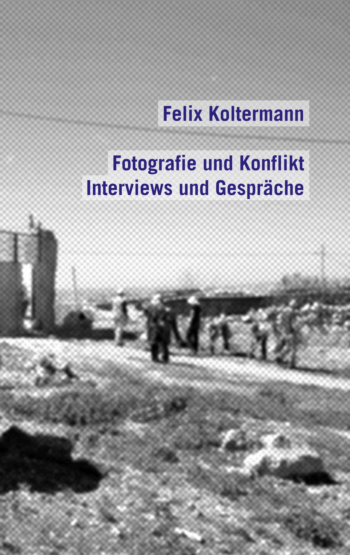 Fotografie und Konflikt: Interviews und Gespräche Photography
