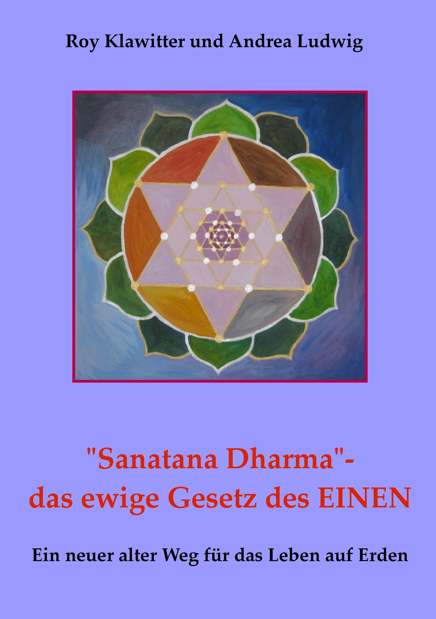 "Sanatana Dharma"- das ewige Gesetz des EINEN: Ein neuer alter Weg für das Leben auf Erden Religion & Esotericism