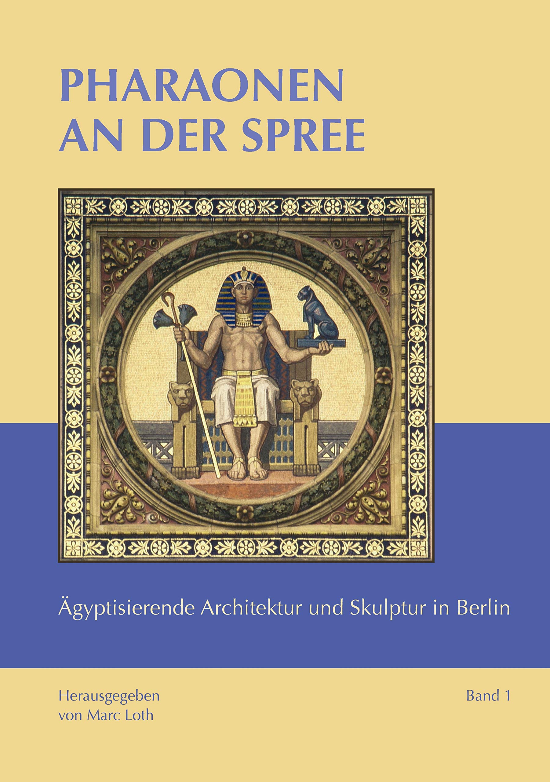 Pharaonen an der Spree: Ägyptisierende Architektur und Skulptur in Berlin Film, Art & Culture