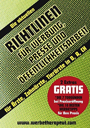 Die aktuellen Richtlinien für Werbung, Presse und Öffentlichkeitsarbeit: Für Ärzte, Zahnärzte, Tierärzte in Deutschland, Österreich, Schweiz Medicine