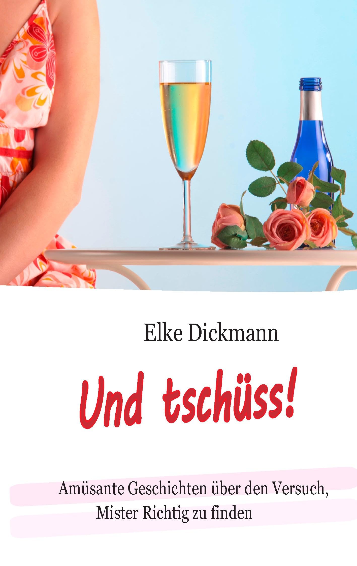Und tschüss!: Amüsante Geschichten über den Versuch, Mister Richtig zu finden Partnership & Love