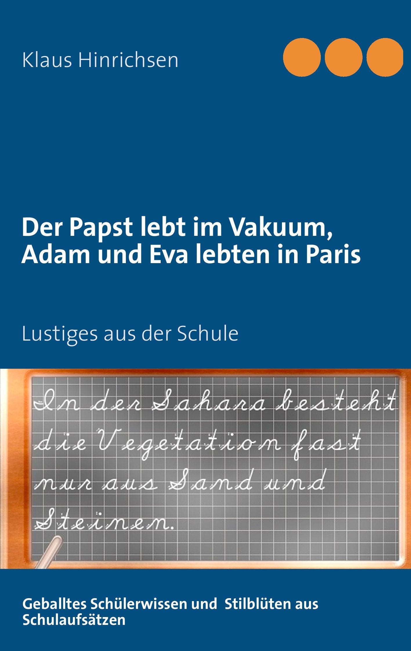 Der Papst lebt im Vakuum, Adam und Eva lebten in Paris: Lustiges aus der Schule: Geballtes Schülerwissen und Stilblüten aus Schulaufsätzen Study Guides