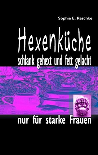 Hexenküche: schlank gehext und fett gelacht: nur für starke Frauen Health, Nutrition & Fitness