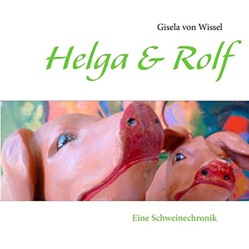 Helga & Rolf: Eine Schweinechronik book