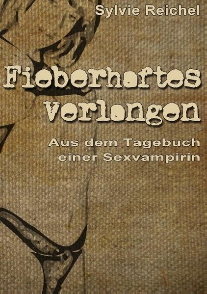 Fieberhaftes Verlangen: Aus dem Tagebuch einer Sexvampirin Contemporary literature