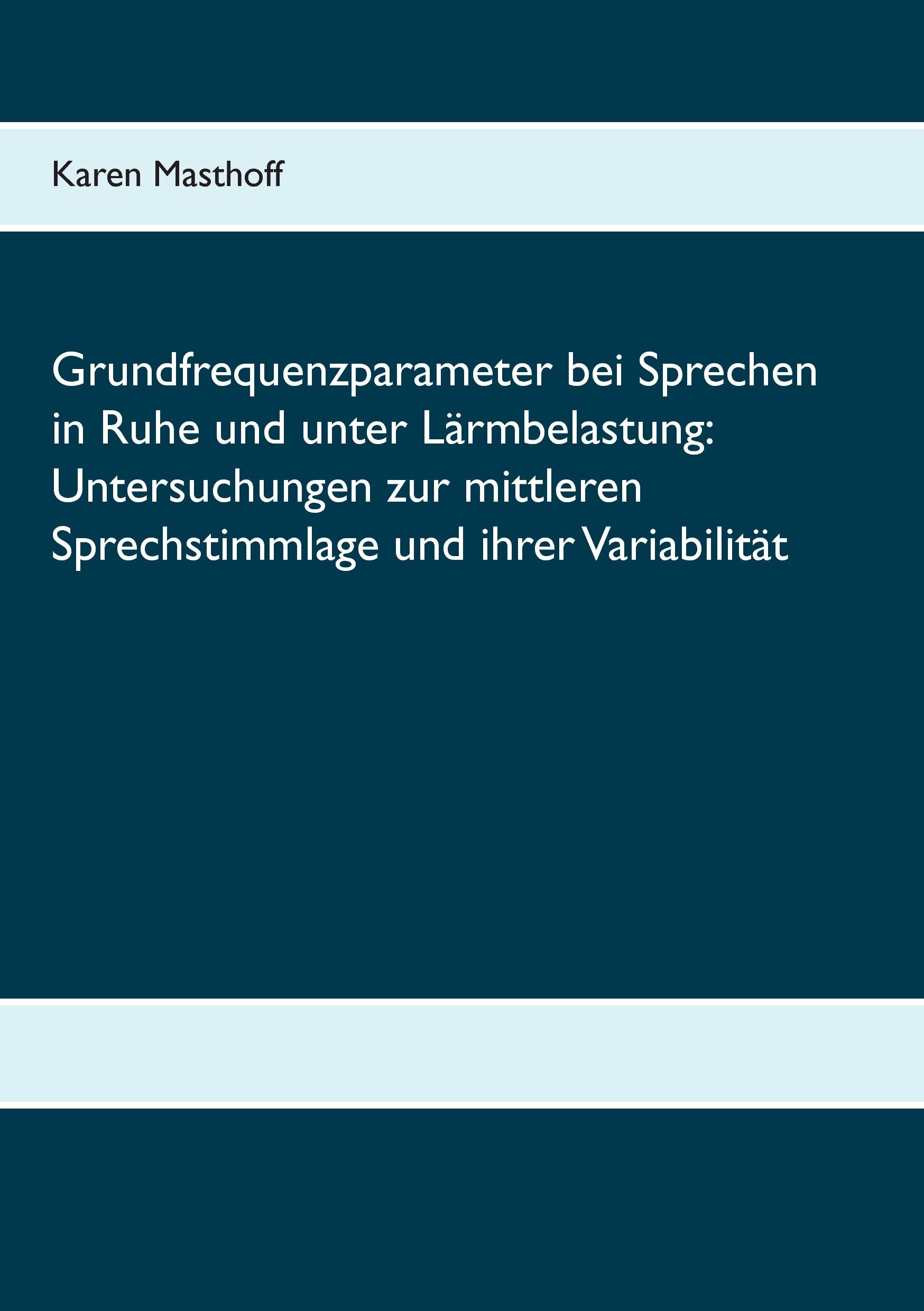 Grundfrequenzparameter bei Sprechen in Ruhe und unter Lärmbelastung: Untersuchungen zur mittleren Sprechstimmlage und ihrer Variabilität book