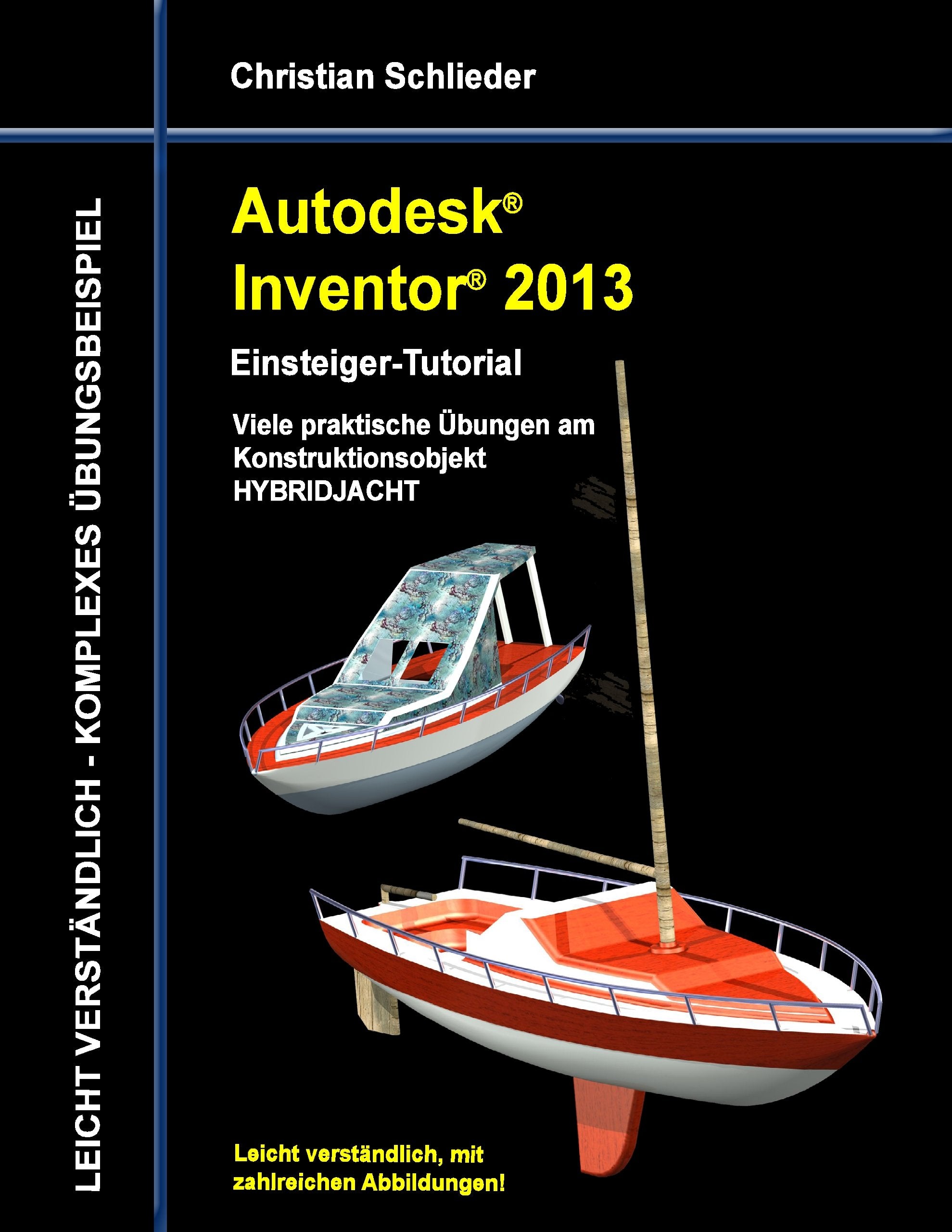 Autodesk Inventor 2013 - Einsteiger-Tutorial: Viele praktische Übungen am Konstruktionsobjekt HYBRIDJACHT Business & Technology