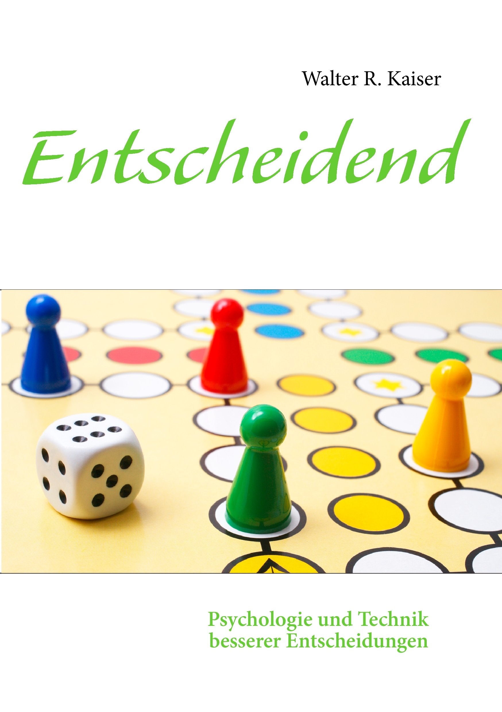 Entscheidend: Psychologie und Technik besserer Entscheidungen Psychology