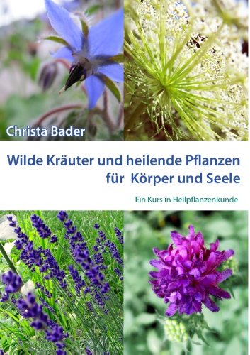 Wilde Kräuter und heilende Pflanzen für Körper & Seele Business & Technology