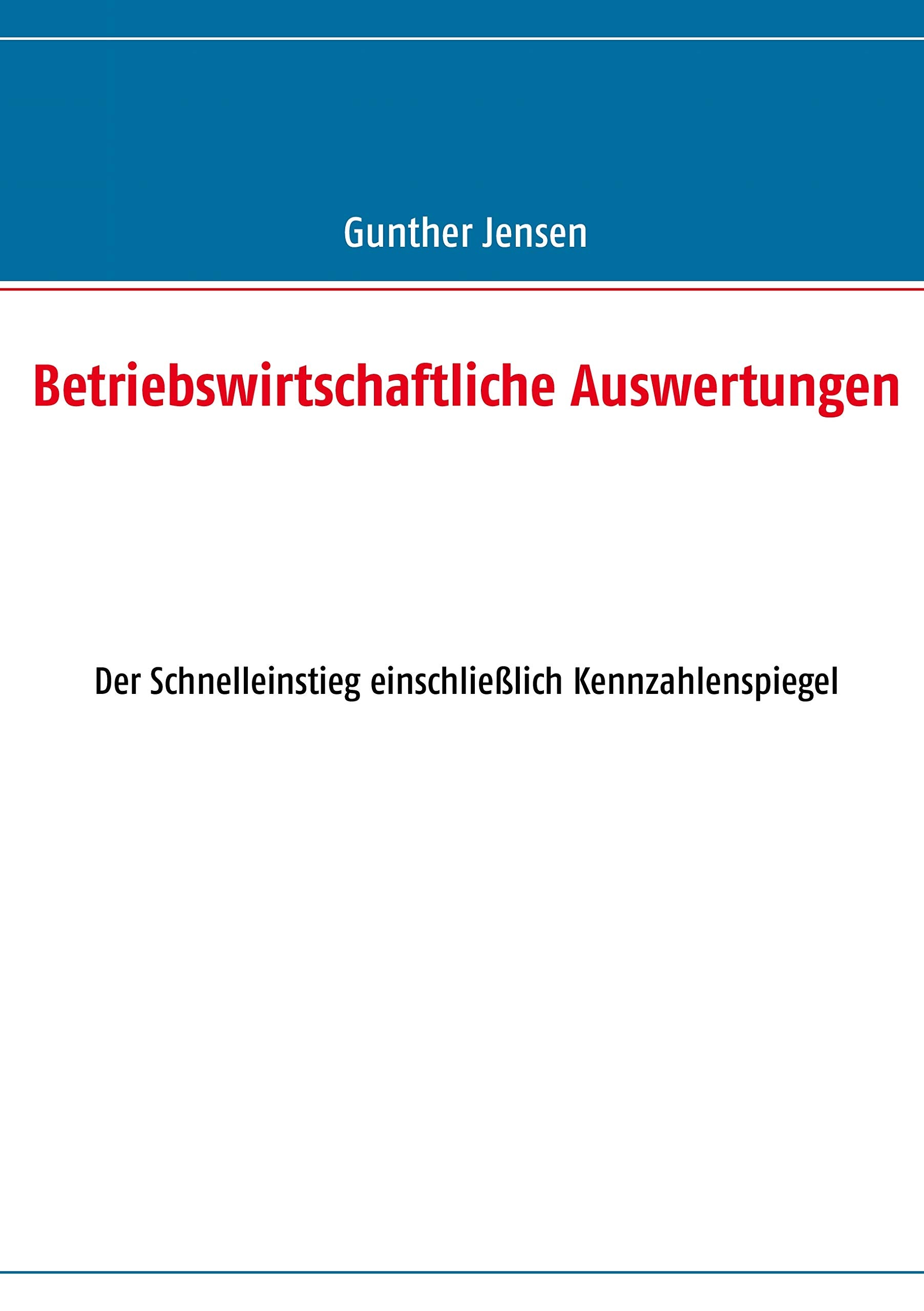 Betriebswirtschaftliche Auswertungen: Der Schnelleinstieg einschließlich Kennzahlenspiegel Study Guides