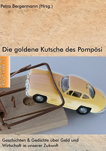 Die goldene Kutsche des Pompösi: Geschichten und Gedichte über Geld und Wirtschaft in unserer Zukunft Contemporary literature