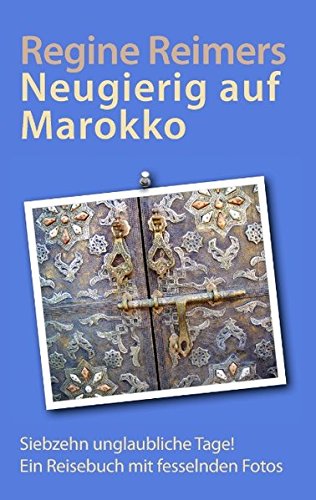 Neugierig auf Marokko: Siebzehn unglaubliche Tage! Ein Reisebuch mit fesselnden Fotos Leisure, Home & Garden
