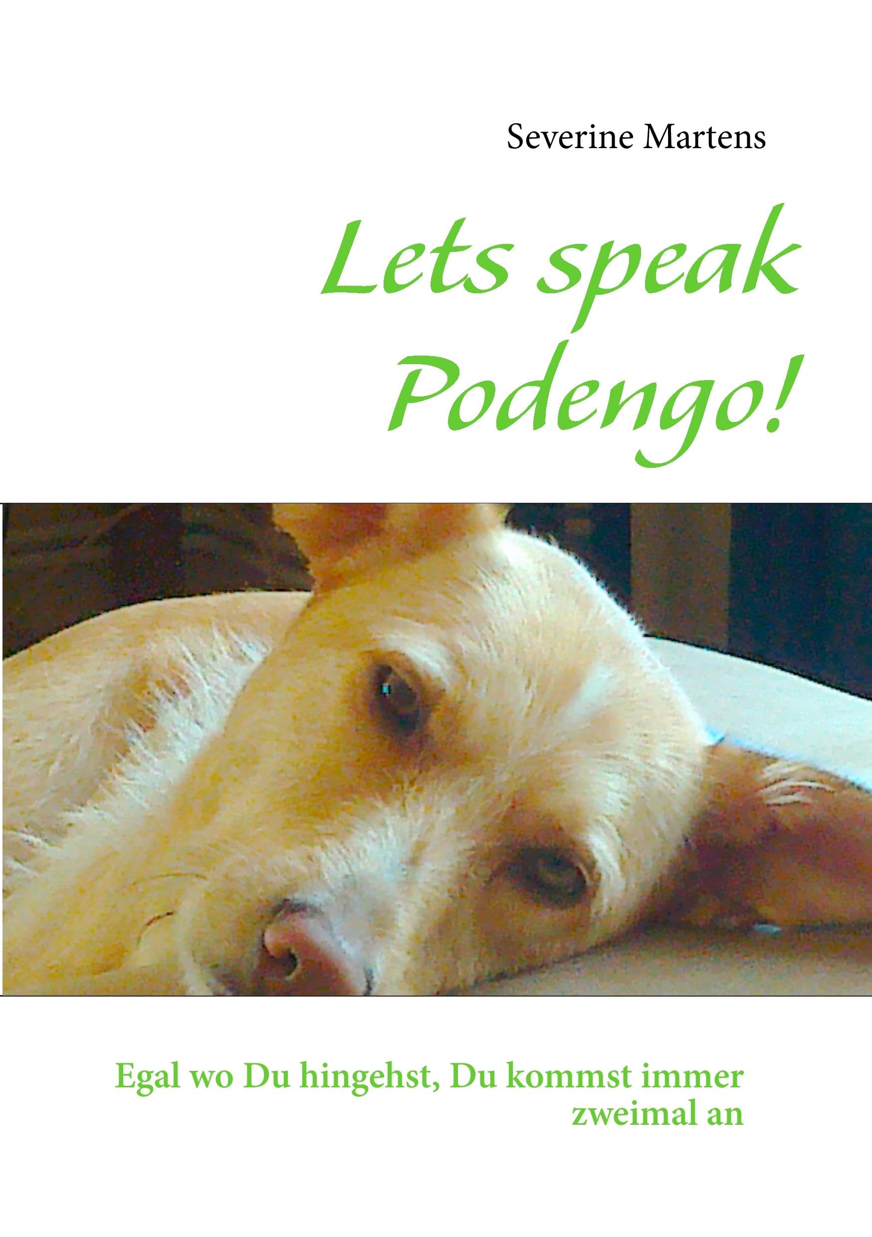 Lets speak Podengo!: Egal wo Du hingehst, Du kommst immer zweimal an Essays & Short Stories