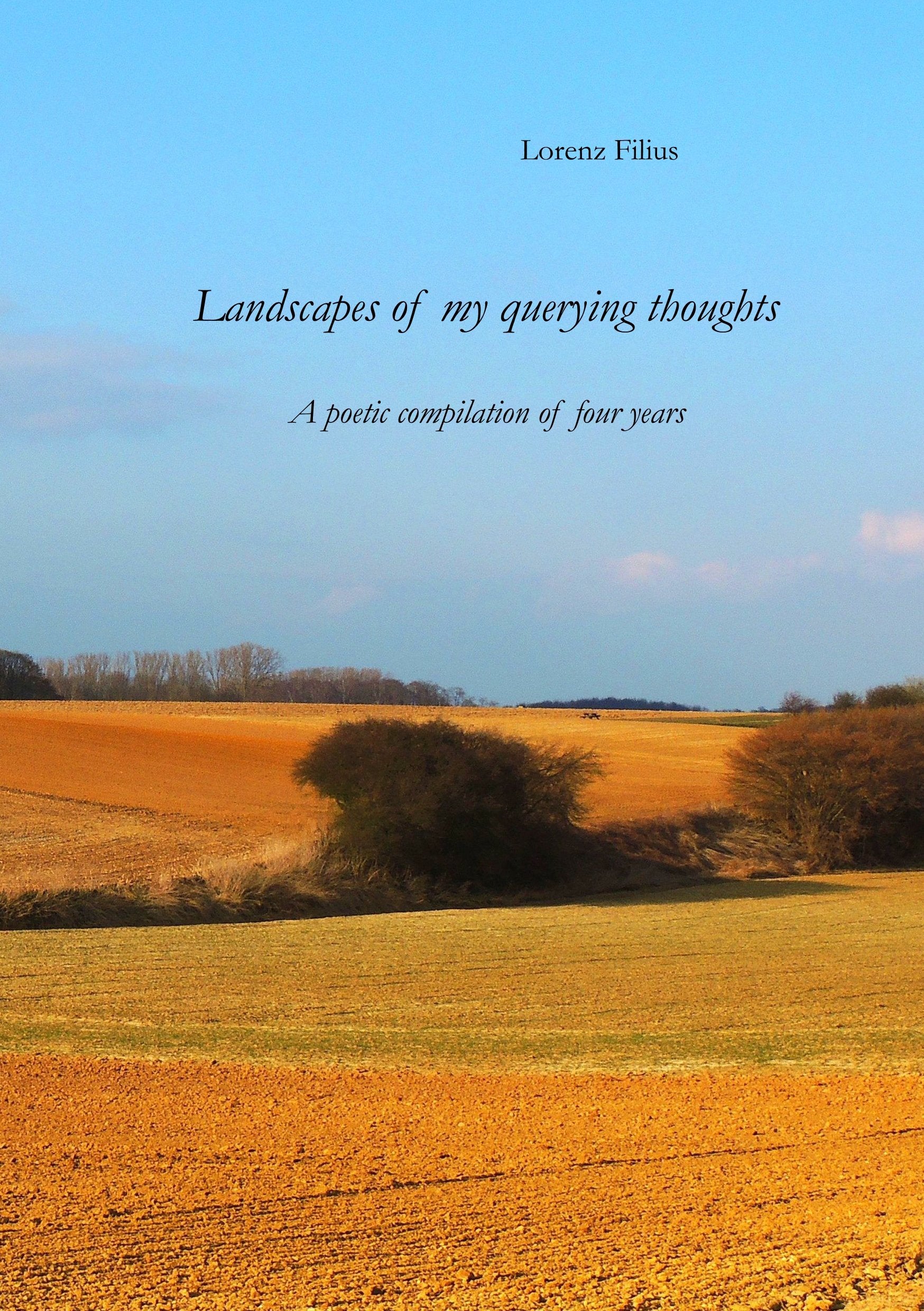 Landscapes of my querying thoughts: A poetic compilation of four years Poetry
