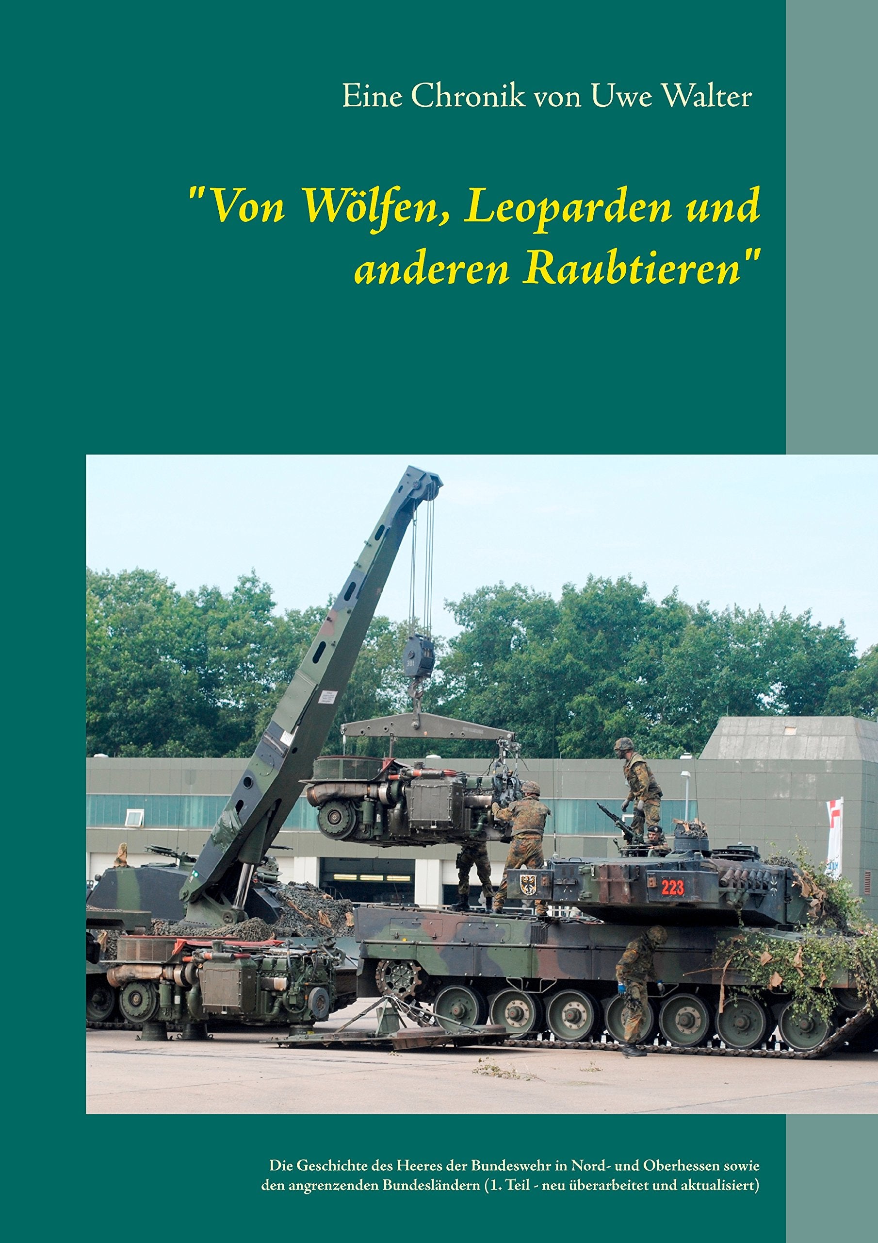 "Von Wölfen, Leoparden und anderen Raubtieren": Die Geschichte des Heeres der Bundeswehr in Hessen und den angrenzenden Bundesländern (1. Teil - neu überarbeitet) German history