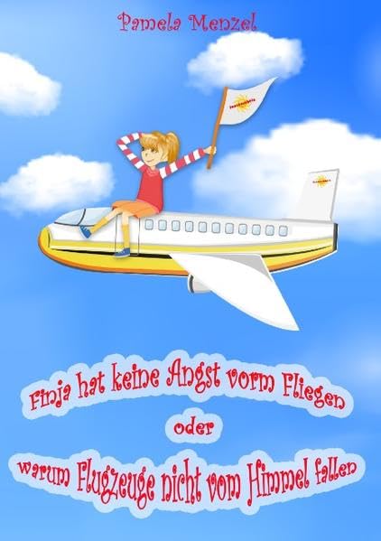 Finja hat keine Angst vorm Fliegen: oder warum Flugzeuge nicht vom Himmel fallen Travel Guides