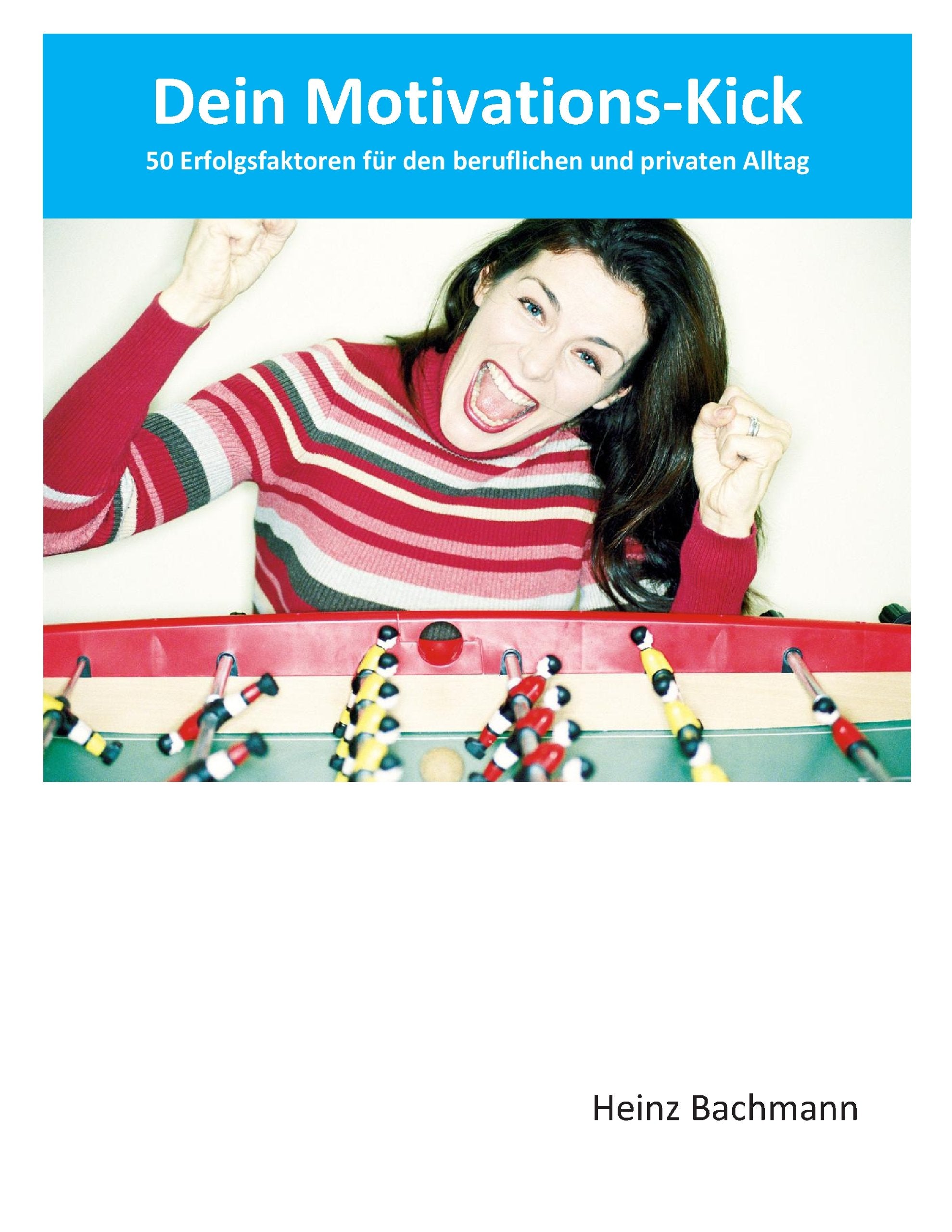 Dein Motivations-Kick: 50 Erfolgsfaktoren für den beruflichen und privaten Alltag Business, Finance & Career