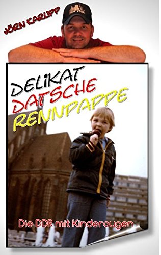 Delikat-Datsche-Rennpappe Die DDR mit Kinderaugen Essays & Short Stories