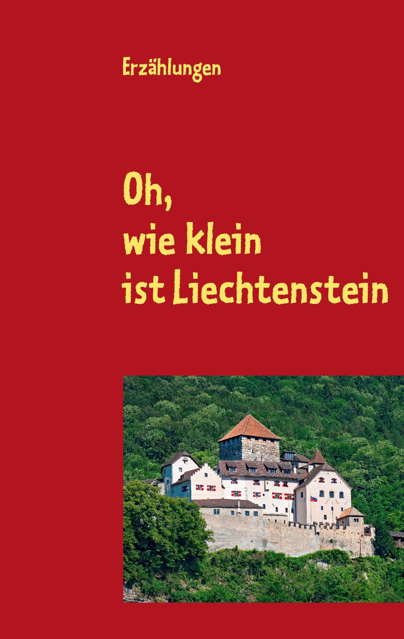 Oh, wie klein ist Liechtenstein: Erzählungen Historical Fiction