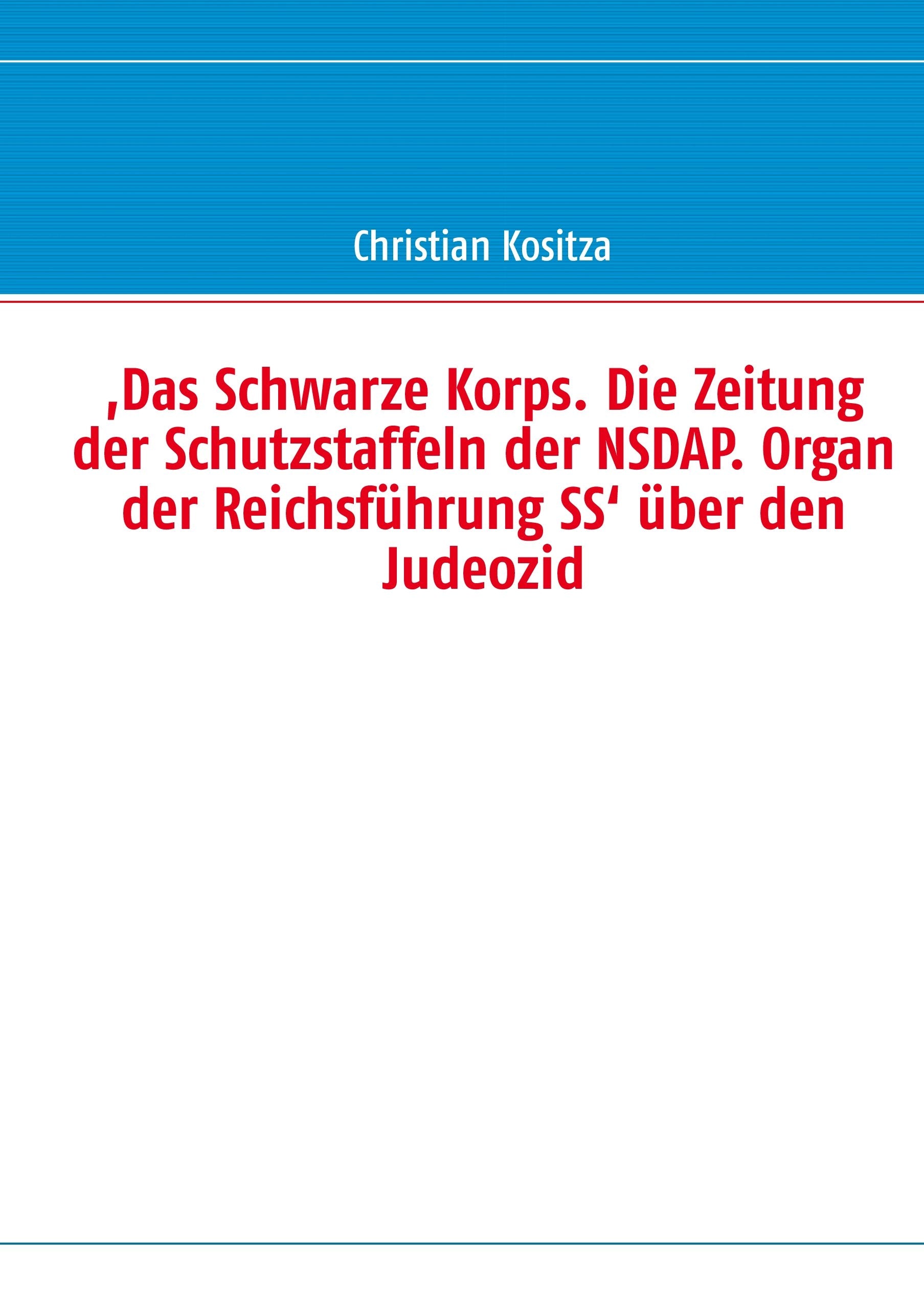 ,Das Schwarze Korps. Die Zeitung der Schutzstaffeln der NSDAP. Organ der Reichsführung SS' über den Judeozid Politics & History