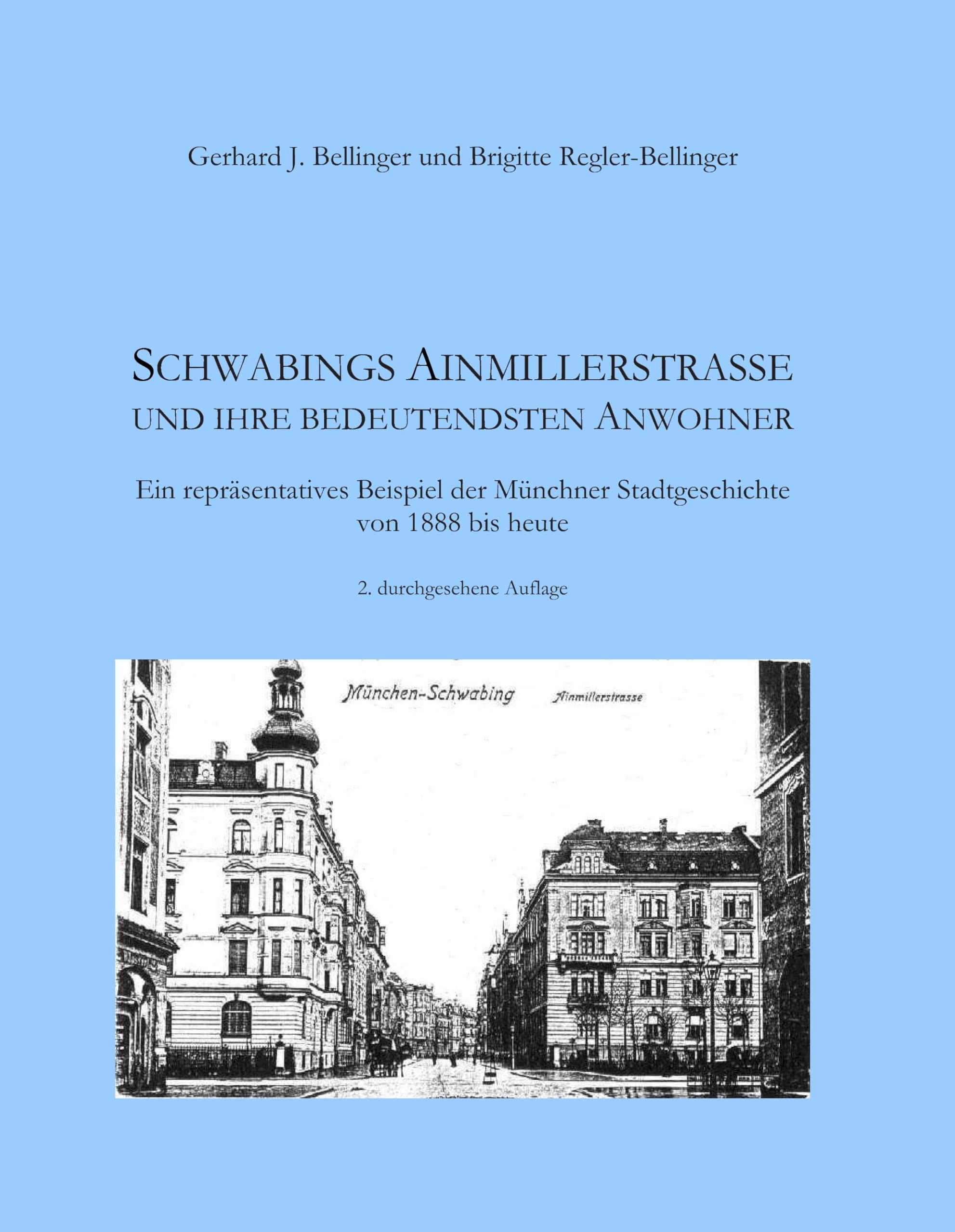 Schwabings Ainmillerstraße und ihre bedeutendsten Anwohner: Ein repräsentatives Beispiel der Münchner Stadtgeschichte von 1888 bis heute Politics & History
