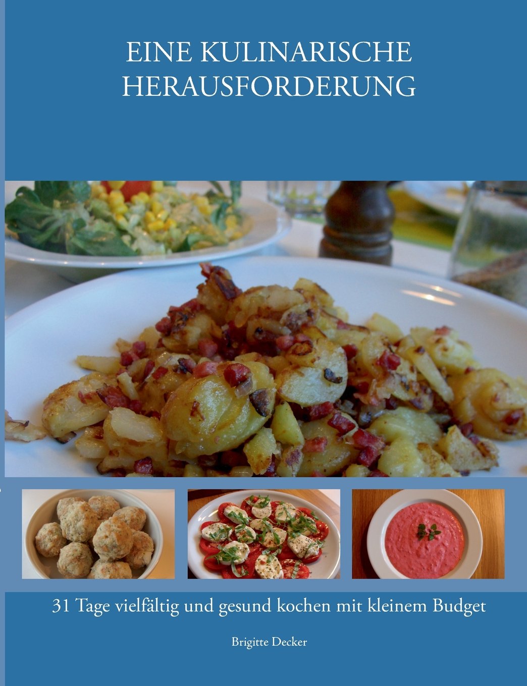 EINE KULINARISCHE HERAUSFORDERUNG: 31 Tage vielfältig und gesund kochen mit kleinem Budget Leisure, Home & Garden