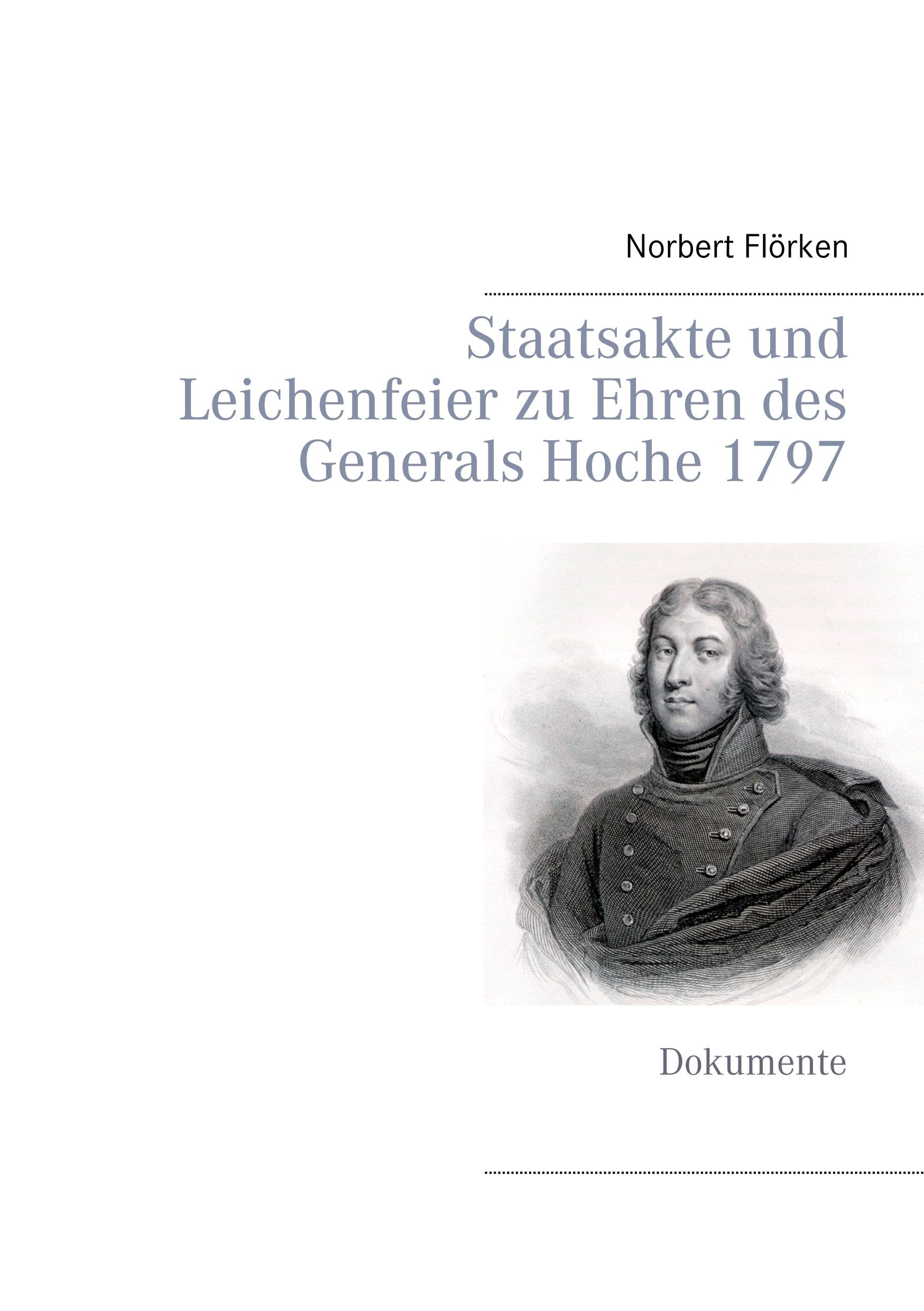 Staatsakte und Leichenfeier zu Ehren des Generals Hoche 1797: Dokumente book