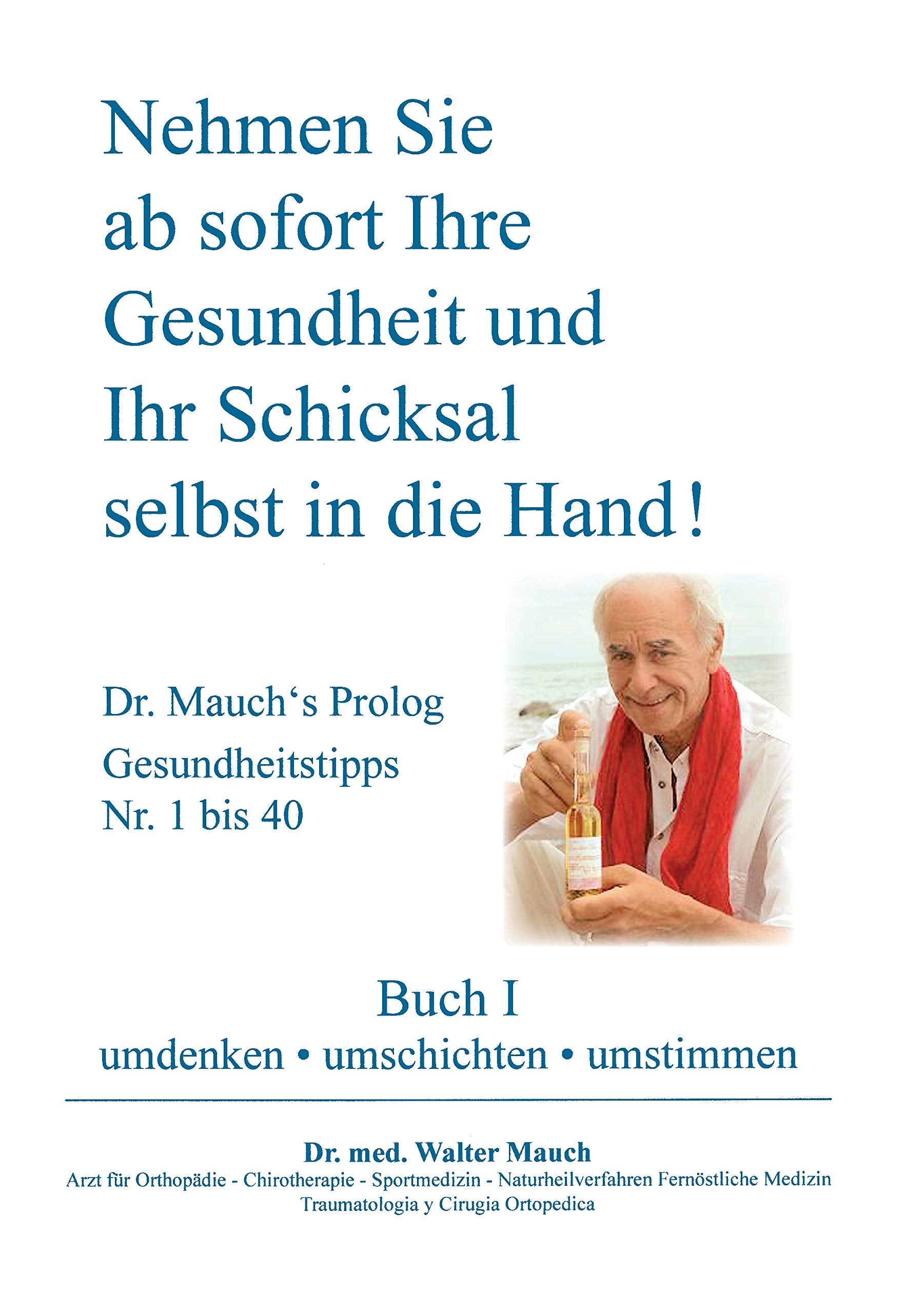 Nehmen Sie ab sofort Ihre Gesundheit und Ihr Schicksal selbst in die Hand! Buch I: umdenken - umschichten - umstimmen Health, Nutrition & Fitness