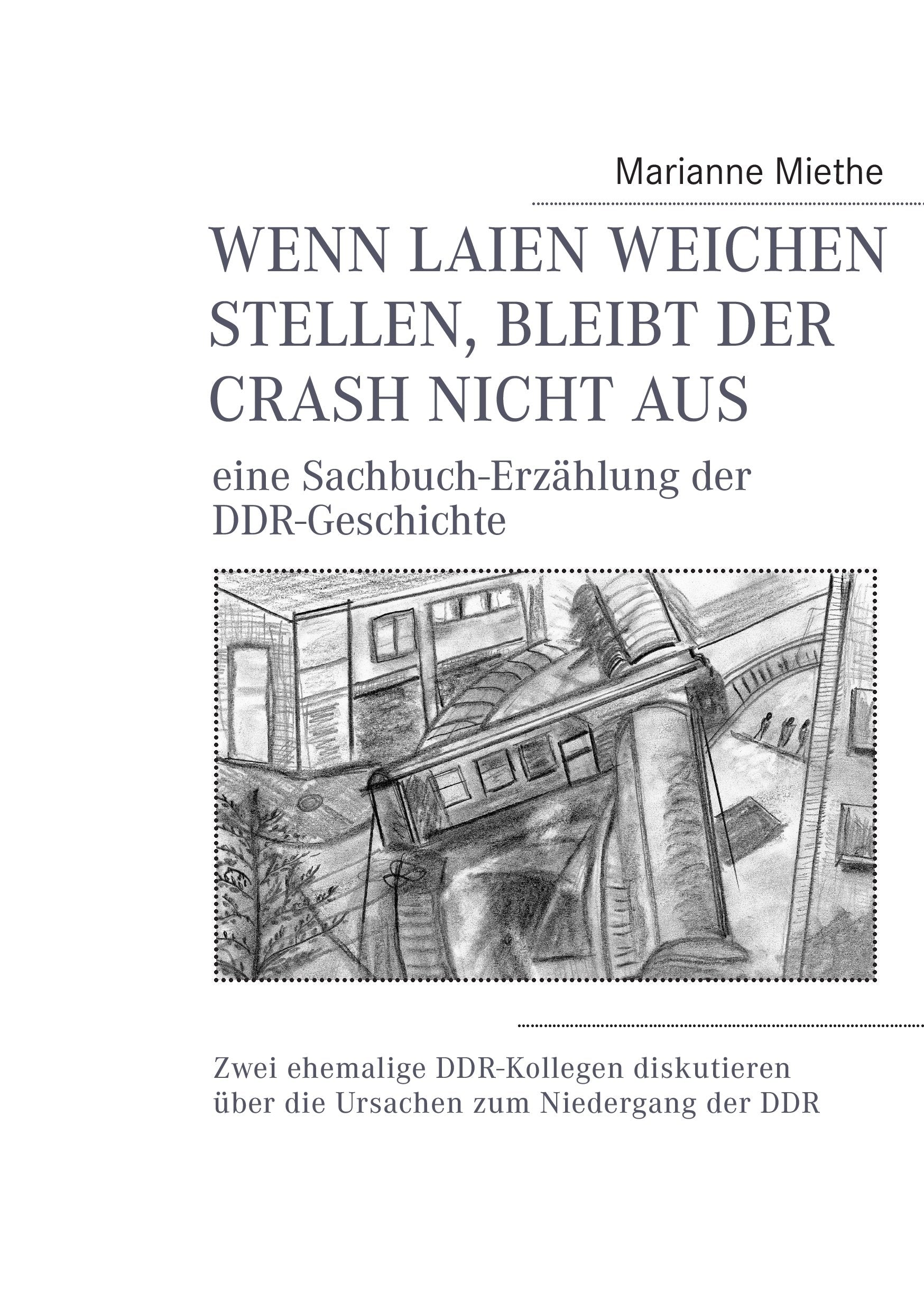 Wenn Laien Weichen stellen, bleibt der Crash nicht aus: eine Sachbuch-Erzählung der DDR-Geschichte Contemporary literature