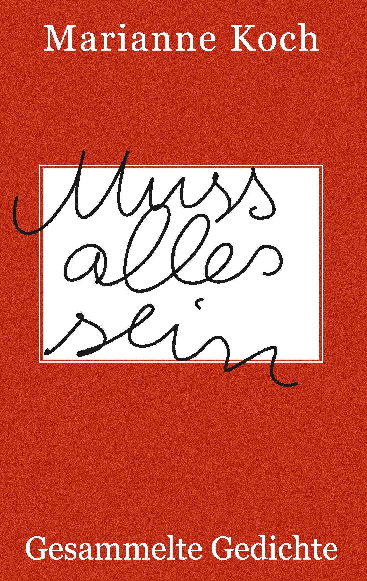 Muss alles sein: Gesammelte Gedichte Poetry